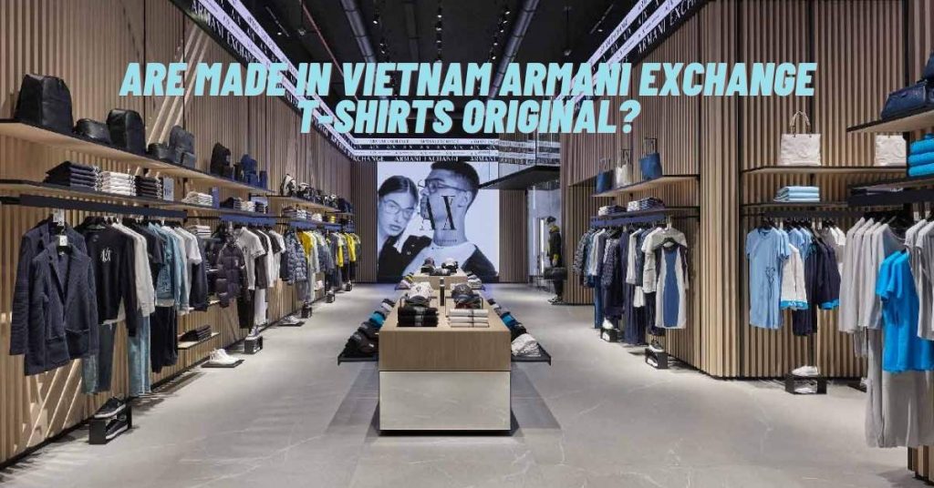 Are Made in Vietnam Armani Exchange T-shirts Original