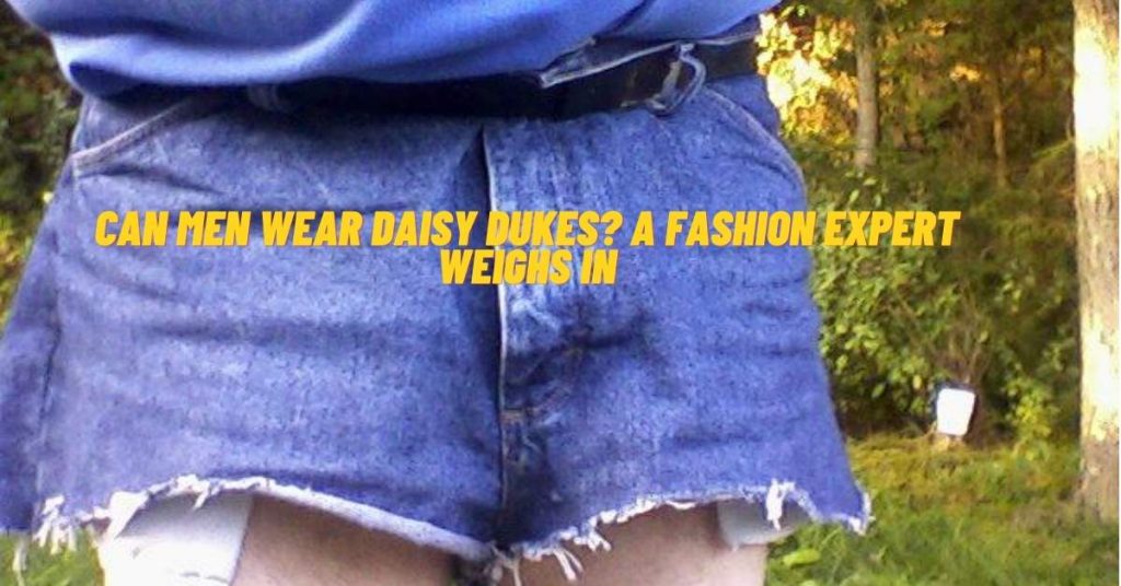 Can Men Wear Daisy Dukes